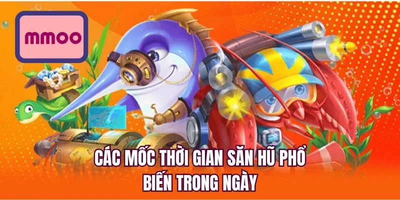 Các mốc thời gian săn hũ phổ biến trong ngày