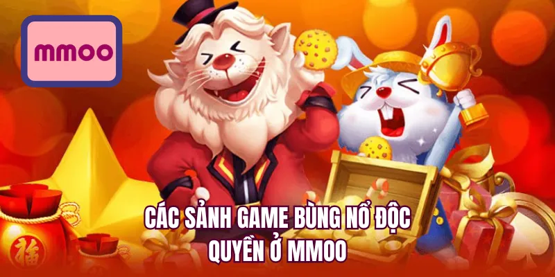 Các sảnh game bùng nổ độc quyền ở MMOO