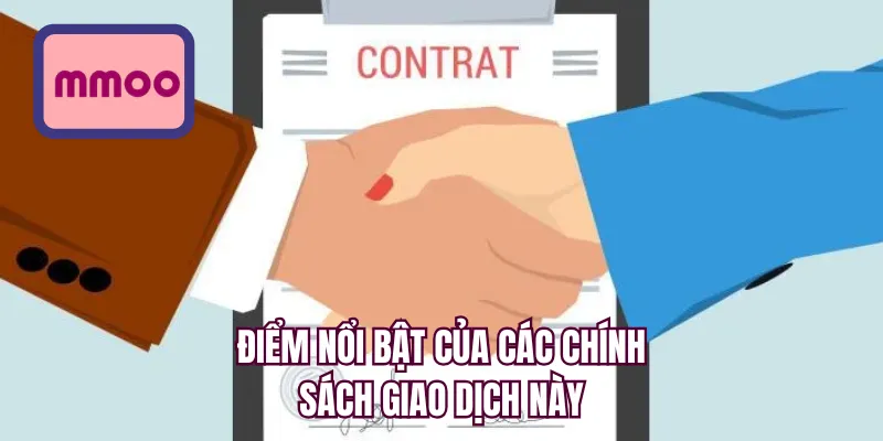 Điểm nổi bật của các chính sách giao dịch này