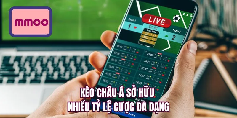 Kèo châu Á sở hữu nhiều tỷ lệ cược đa dạng