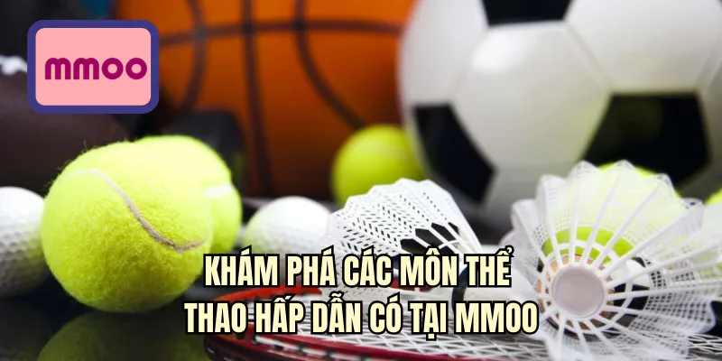 Khám phá các môn thể thao hấp dẫn có tại MMOO