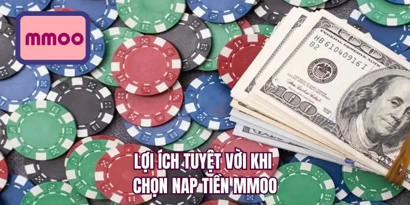 Lợi ích tuyệt vời khi lựa chọn nạp tiền MMOO