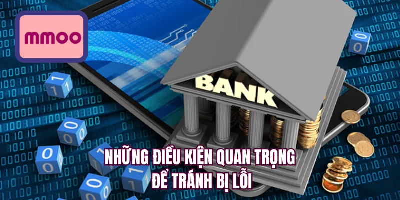 Những điều kiện quan trọng để tránh bị lỗi