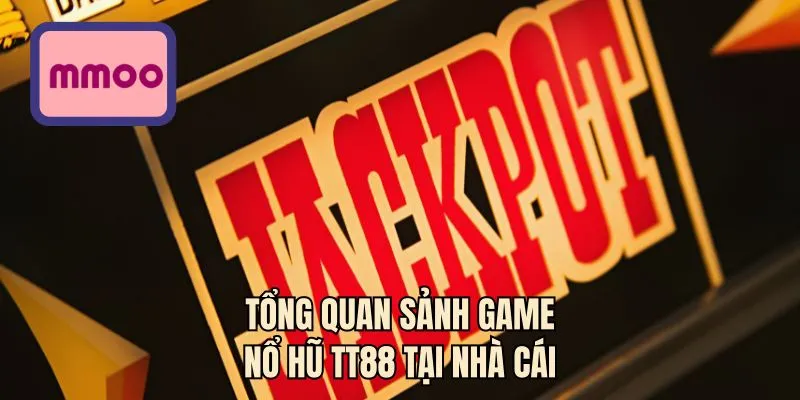 Tổng quan sảnh game nổ hũ TT88 tại nhà cái
