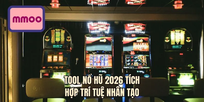 Tool nổ hũ 2026 tích hợp trí tuệ nhân tạo